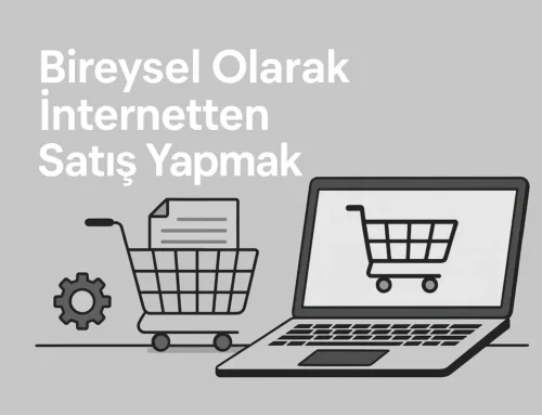 Bireysel Olarak İnternetten Satış Yapmak: Yeni Başlayanlar İçin Uygulanabilir Bir Yol Haritası
